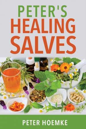 Peter's Healing Salves de Peter Hoemke