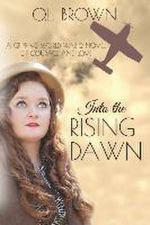 Into the Rising Dawn de O L Brown