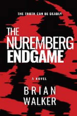 THE NUREMBERG ENDGAME de Brian Walker