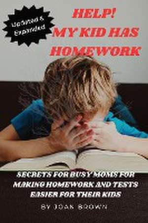 Updated & Revised Help! My Kid Has Homework de Joan Brown