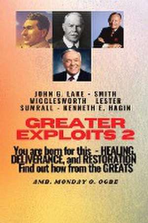 Greater Exploits - 2 -You are Born For This - Healing Deliverance and Restoration de Smith Wigglesworth