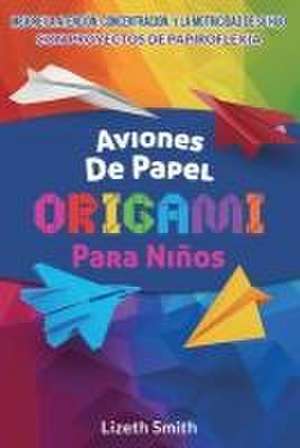 Aviones De Papel Origami Para Niños de Lizeth Smith