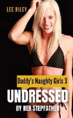 Undressed by Her Stepfather de Lee Riley