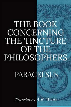 The Book Concerning the Tincture of the Philosophers de Paracelsus