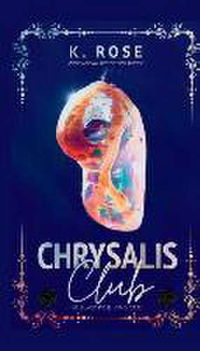 Chrysalis Club de K. Rose