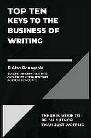 Top Ten Keys to the Business of Writing de B Alan Bourgeois