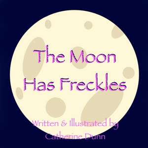 The Moon Has Freckles de Catherine Dunn