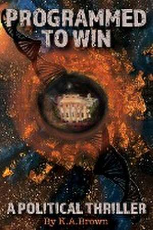 Programmed to Win de K. A. Brown