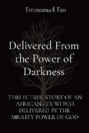 Delivered From the Power of Darkness de Emmanuel Eni