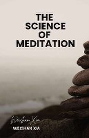 The Science of Meditation de Weishan Xia