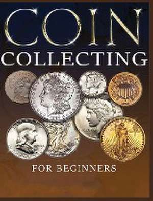 The Ultimate Guide to Coin Collecting de Albert Hopkins