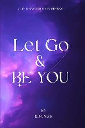 Let Go & Be You de K M Wells