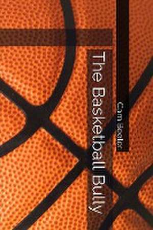 The Basketball Bully de Cam Beeler