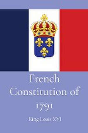 French Constitution of 1791 de King Louis XVI