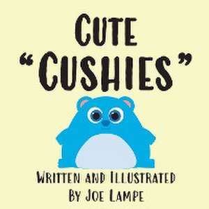 Cute "Cushies" de Joe Lampe