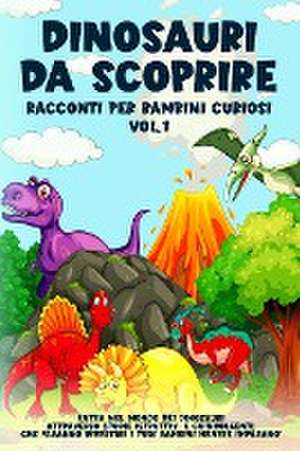 Dinosauri da scoprire, Racconti per bambini curiosi Vol.1 de Storie Meravigliose