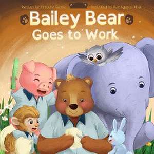 Bailey Bear Goes to Work de Timothy Garcia