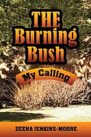 The Burning Bush My Calling de Zeena Jenkins-Moore