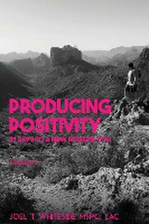 Producing Positivity de Joel T. Whiteside