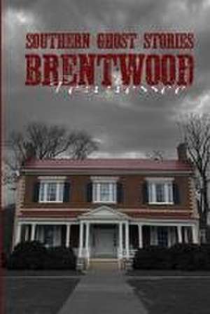 Southern Ghost Stories: Brentwood, Tennessee de Allen Sircy