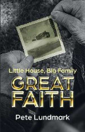 Little House, Big Family, Great Faith de Pete Lundmark