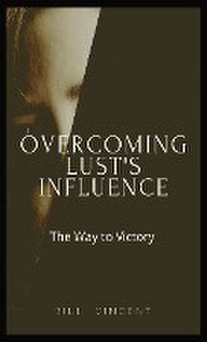 Overcoming Lust's Influence de Bill Vincent