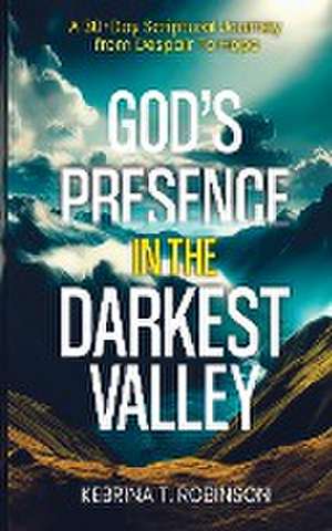 God's Presence in The Darkest Valley de Kebrina T Robinson