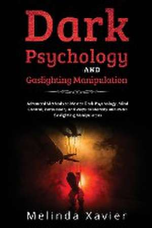 DARK PSYCHOLOGY AND GASLIGHTING MANIPULATION de Melinda Xavier