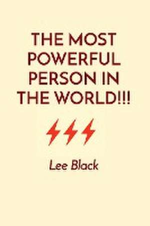 THE MOST POWERFUL PERSON IN THE WORLD!!! de Lee Black