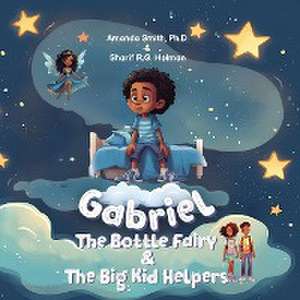 Gabriel, the Bottle Fairy, and the Big Kid Helpers de Amanda Smith Ph. D.