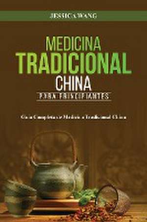 Medicina Tradicional China para Principiantes de Jessica Wang