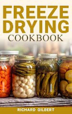 Freeze Drying Cookbook de Richard Gilbert