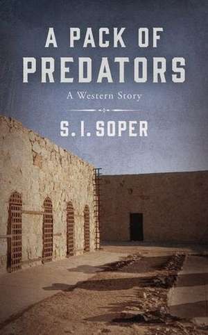 A Pack of Predators: A Western Story de S. I. Soper