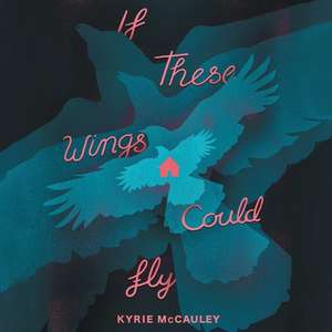 If These Wings Could Fly de Kyrie McCauley