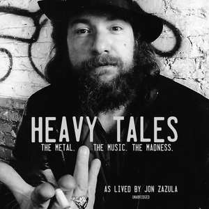 Heavy Tales: The Metal. the Music. the Madness. as Lived by Jon Zazula de Harold Claros-Maldonado