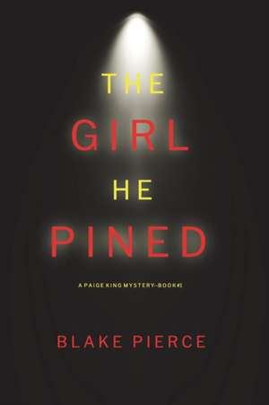 The Girl He Pined (A Paige King FBI Suspense Thriller-Book 1) de Blake Pierce