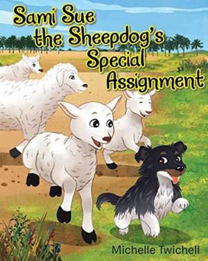 Sami Sue the Sheepdog's Special Assignment de Michelle Twichell