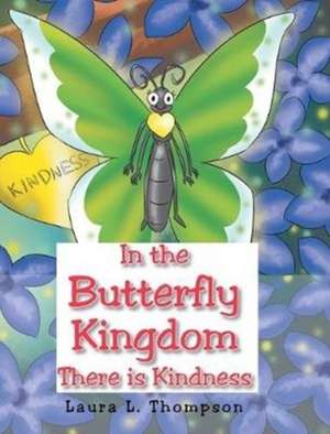 In the Butterfly Kingdom There is Kindness de Laura L. Thompson