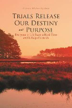 Trials Release Our Destiny And Purpose de Colette Blaise-Bycinte