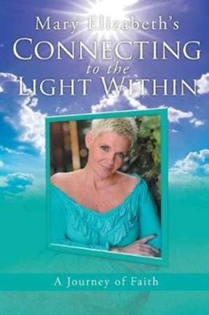 Connecting to the Light Within de Mary Elizabeth