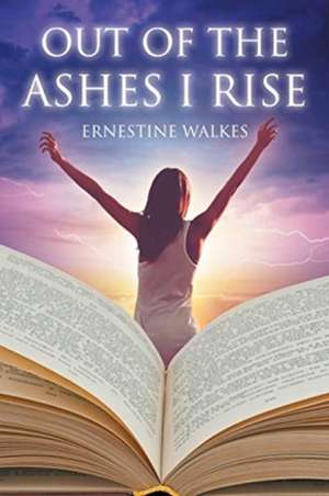 Out of the Ashes I Rise de Ernestine Walkes