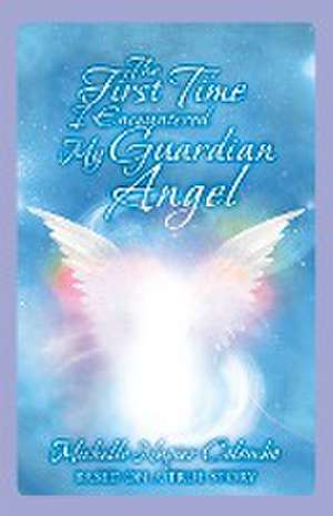 The First Time I Encountered My Guardian Angel de Michelle Napier Colombo