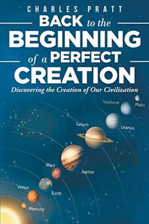 Back to the Beginning of a Perfect Creation de Charles Pratt