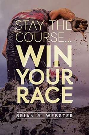 Stay the Course... de Brian R Webster