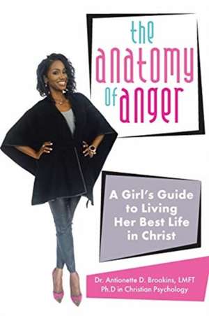 The Anatomy of Anger de Antionette D. Brookins LMFT Ph. D