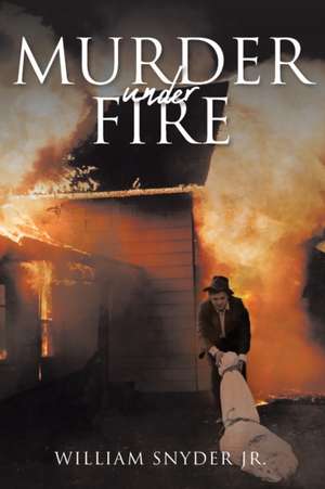 Murder Under Fire de William Snyder Jr.