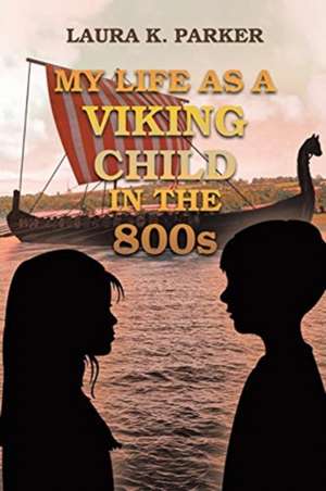 My Life as a Viking Child in the 800s de Laura K. Parker