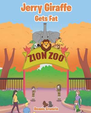 Jerry Giraffe Gets Fat de Dennis Crumrin