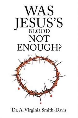 Was Jesus's Blood Not Enough? de A. Virginia Smith-Davis