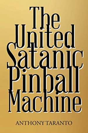 The United Satanic Pinball Machine de Anthony Taranto